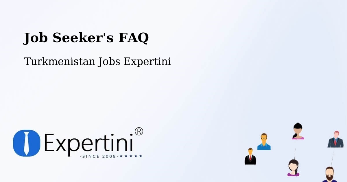 Job Seeker FAQ – Bayramaly - Turkmenistan Jobs Expertini