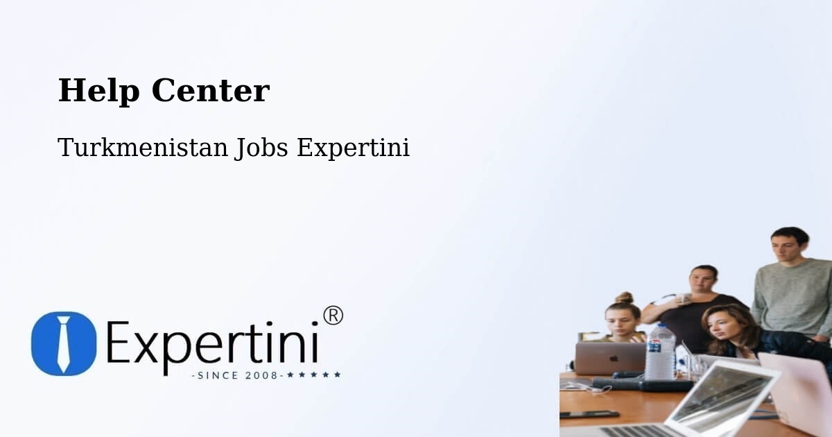 Help Center – Bayramaly - Turkmenistan Jobs Expertini
