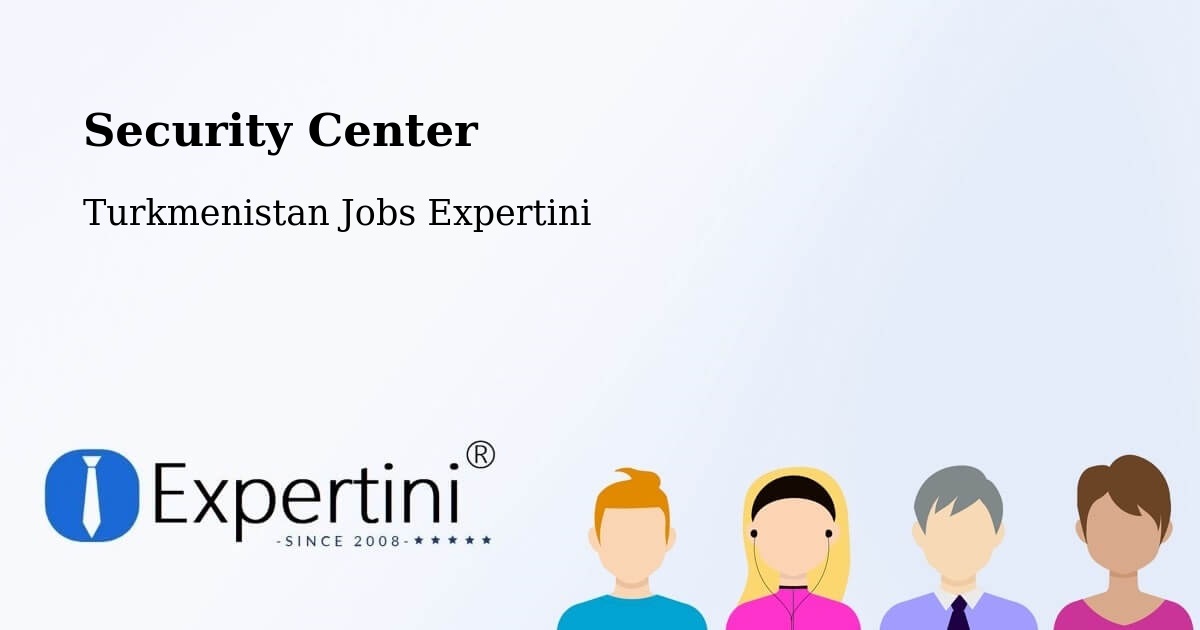 Security & Compliance – Bayramaly - Turkmenistan Jobs Expertini